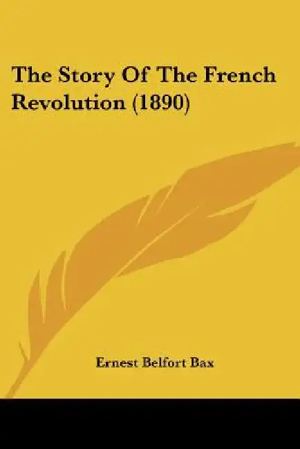 The Story Of The French Revolution (1890) by Ernest Belfort Bax