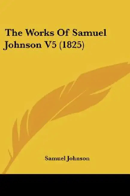 The Works Of Samuel Johnson V5 (1825) by Samuel Johnson