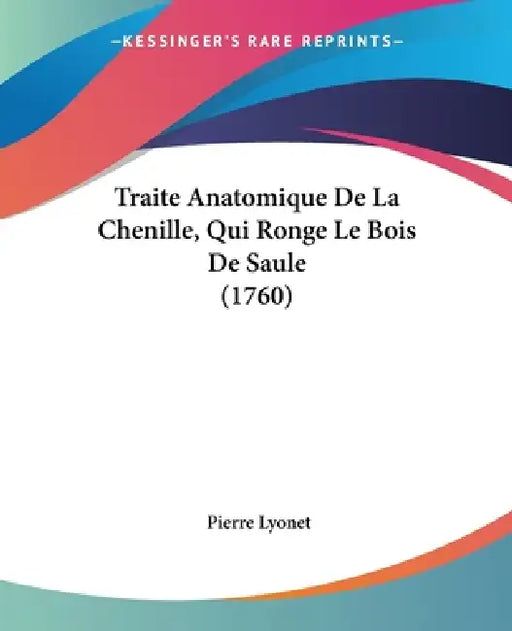 Traite Anatomique De La Chenille, Qui Ronge Le Bois De Saule (1760) by Pierre Lyonet