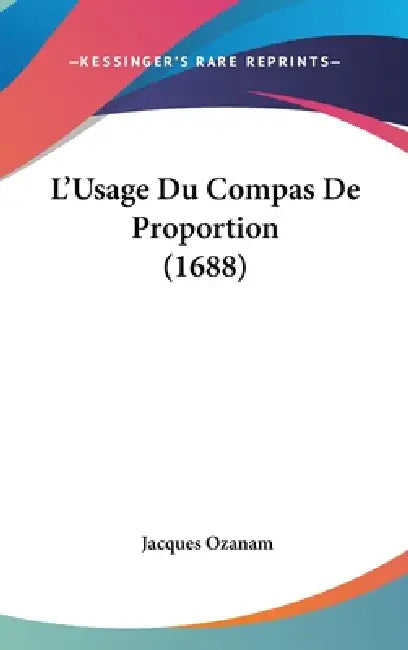 L'Usage Du Compas De Proportion (1688) by Jacques Ozanam