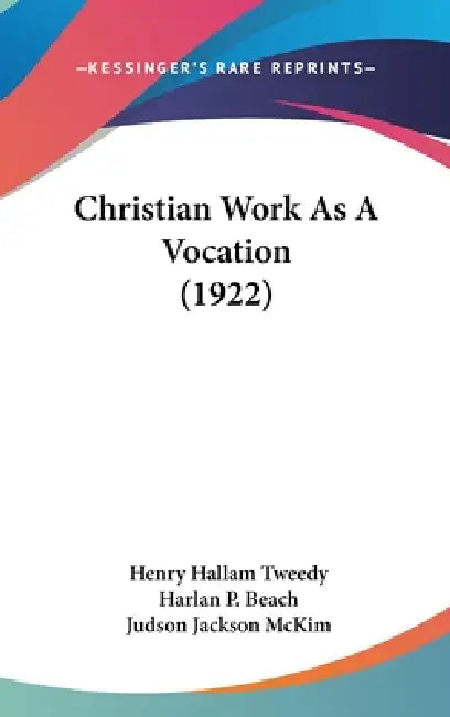 Christian Work As A Vocation (1922) by Henry Hallam Tweedy, Harlan P. Beach, Judson Jackson McKim