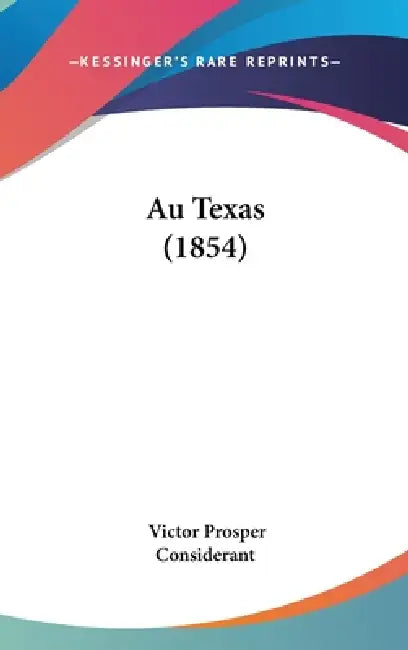 Au Texas (1854) by Victor Prosper Considerant