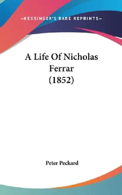A Life Of Nicholas Ferrar (1852) by Peter Peckard