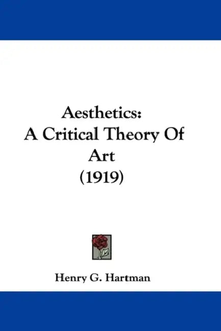 Aesthetics: A Critical Theory Of Art (1919) by Henry G. Hartman