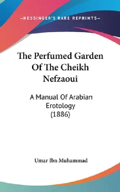 The Perfumed Garden Of The Cheikh Nefzaoui: A Manual Of Arabian Erotology (1886) by Umar Ibn Muhammad