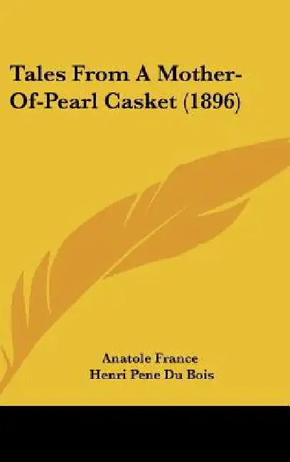 Tales From A Mother-Of-Pearl Casket (1896) by Anatole France, Henri Pene Du Bois