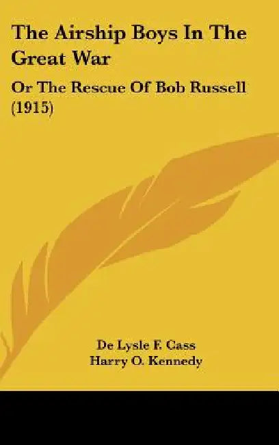 The Airship Boys In The Great War: Or The Rescue Of Bob Russell (1915) by De Lysle F. Cass, Harry O. Kennedy