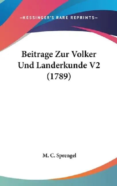 Beitrage Zur Volker Und Landerkunde V2 (1789) by M. C. Sprengel
