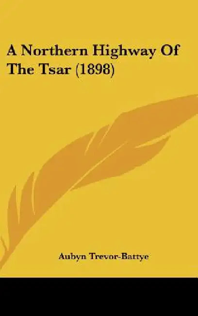 A Northern Highway Of The Tsar (1898) by Aubyn Trevor-Battye