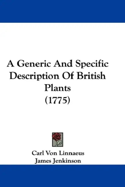 A Generic and Specific Description of British Plants (1775) by Carl Von Linnae