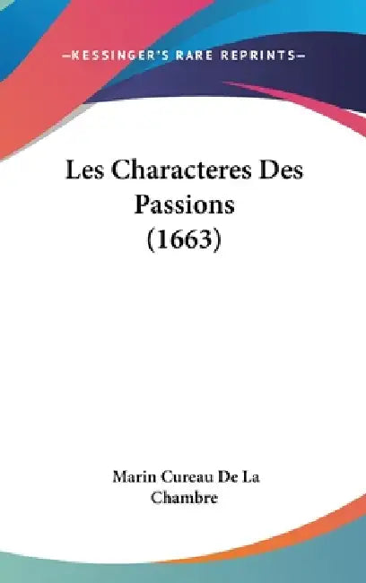 Les Characteres Des Passions (1663) by Marin Cureau De La Chambre