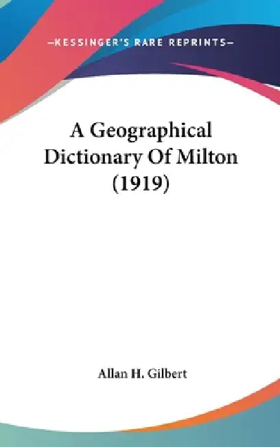 A Geographical Dictionary Of Milton (1919) by Allan H. Gilbert