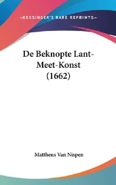 De Beknopte Lant-Meet-Konst (1662) by Mattheus Van Nispen