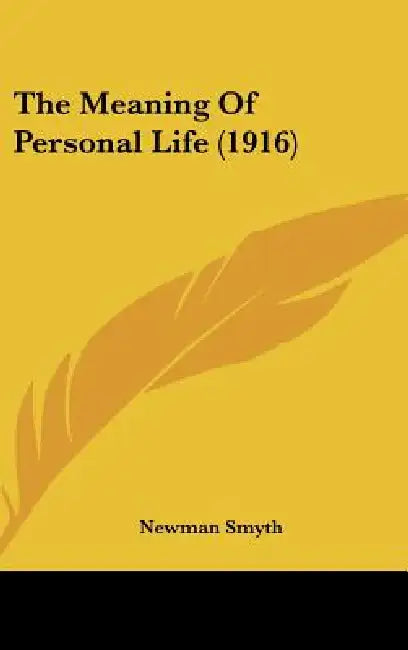 The Meaning Of Personal Life (1916) by Newman Smyth