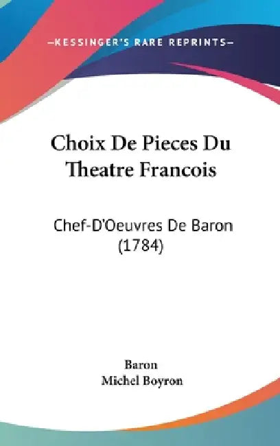 Choix De Pieces Du Theatre Francois: Chef-D'Oeuvres De Baron (1784) by Baron, Michel Boyron