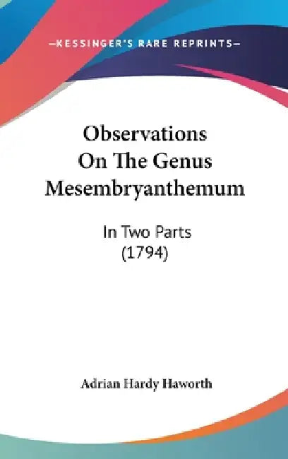 Observations on the Genus Mesembryanthemum: In Two Parts (1794) by Adrian Hardy Haworth