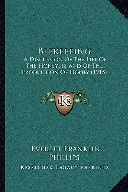 Beekeeping: A Discussion Of The Life Of The Honeybee And Of The Production Of Honey (1915) by Everett Franklin Phillips