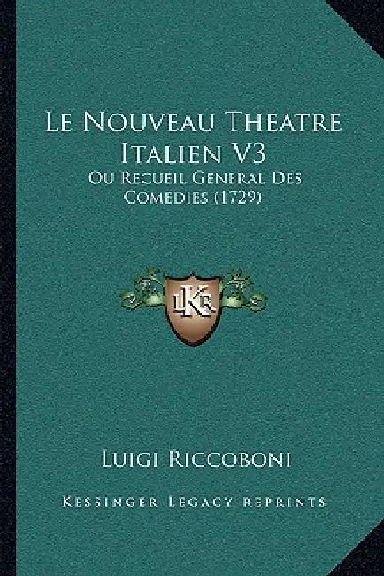 Le Nouveau Theatre Italien V3: Ou Recueil General Des Comedies (1729) by Luigi Riccoboni