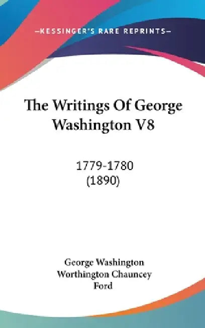 The Writings Of George Washington V8: 1779-1780 (1890) by George Washington, Worthington Chauncey Ford