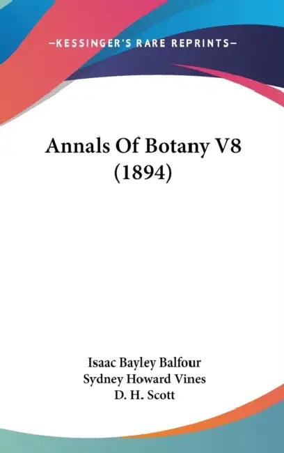 Annals Of Botany V8 (1894) by Isaac Bayley Balfour, Sydney Howard Vines, D. H. Scott