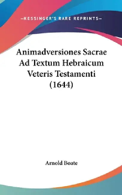 Animadversiones Sacrae Ad Textum Hebraicum Veteris Testamenti (1644) by Arnold Boate