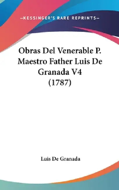 Obras Del Venerable P. Maestro Father Luis De Granada V4 (1787) by Luis De Granada