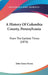 A History Of Columbia County, Pennsylvania: From The Earliest Times (1876) by John Gosse Freeze