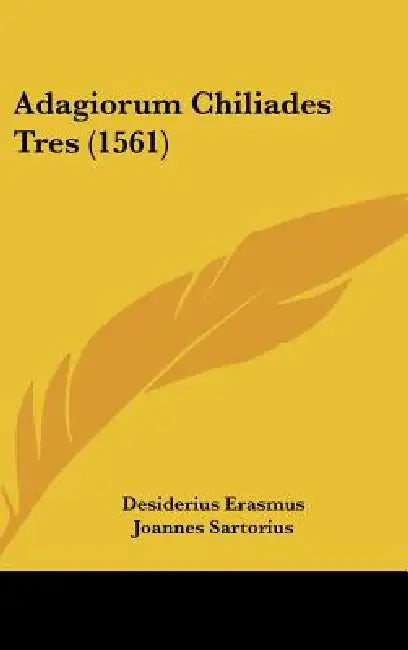 Adagiorum Chiliades Tres (1561) by Desiderius Erasmus, Joannes Sartorius