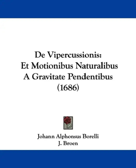De Vipercussionis: Et Motionibus Naturalibus A Gravitate Pendentibus (1686) by Johann Alphonsus Borelli, J. Broen
