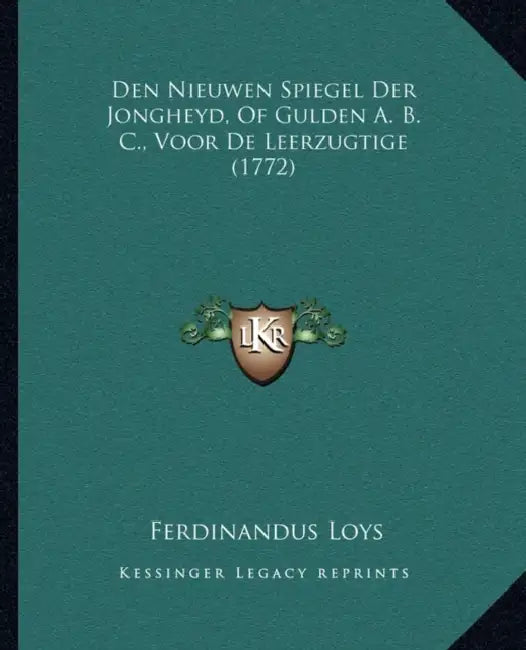 Den Nieuwen Spiegel Der Jongheyd, Of Gulden A. B. C., Voor De Leerzugtige (1772) by Ferdinandus Loys