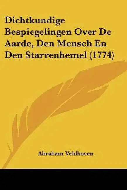 Dichtkundige Bespiegelingen Over De Aarde, Den Mensch En Den Starrenhemel (1774) by Abraham Veldhoven