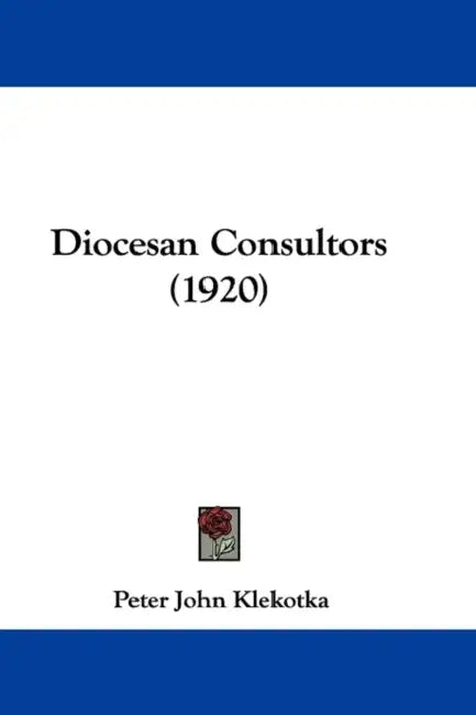 Diocesan Consultors (1920) by Peter John Klekotka