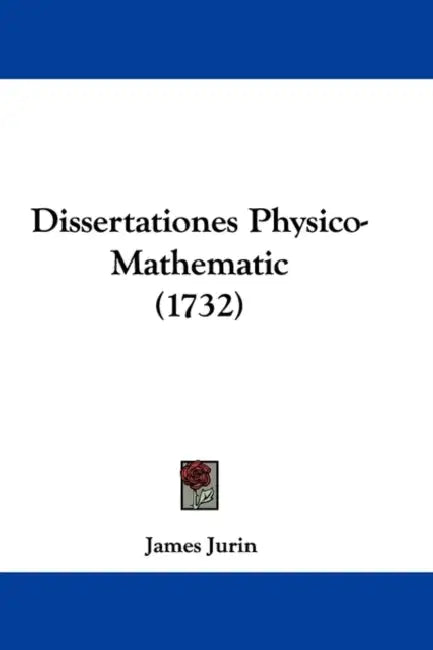 Dissertationes Physico-Mathematic (1732) by James Jurin
