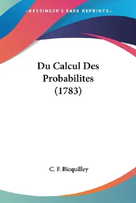 Du Calcul Des Probabilites (1783) by C. F. Bicquilley