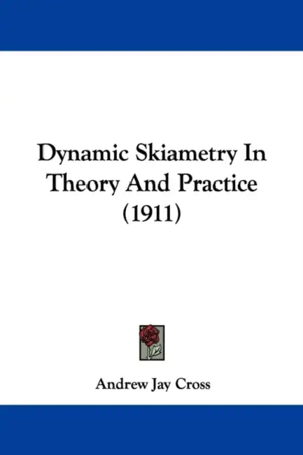 Dynamic Skiametry In Theory And Practice (1911) by Andrew Jay Cross