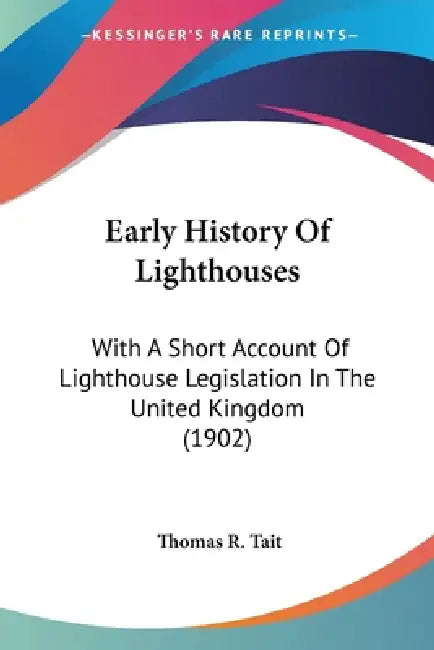Early History Of Lighthouses: With A Short Account Of Lighthouse ...