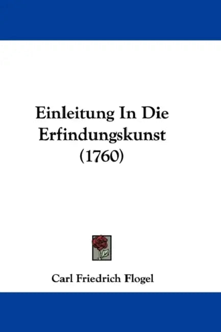 Einleitung In Die Erfindungskunst (1760) by Carl Friedrich Flogel