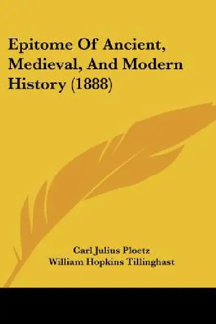 Epitome Of Ancient, Medieval, And Modern History (1888) by Carl Julius Ploetz, William Hopkins Tillinghast