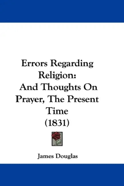 Errors Regarding Religion: And Thoughts On Prayer, The Present Time (1831) by James Douglas