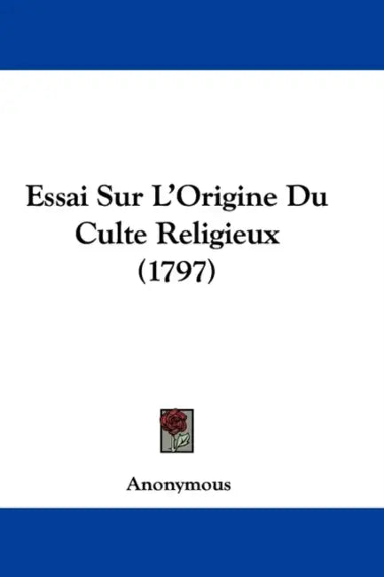 Essai Sur L'Origine Du Culte Religieux (1797) by Anonymous