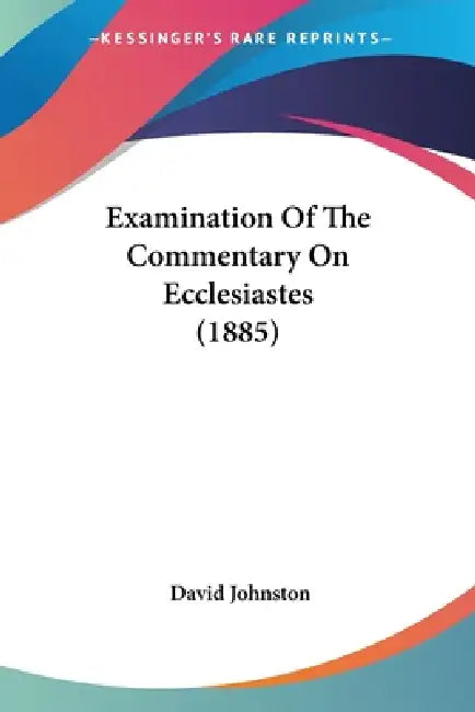 Examination Of The Commentary On Ecclesiastes (1885) by David Johnston