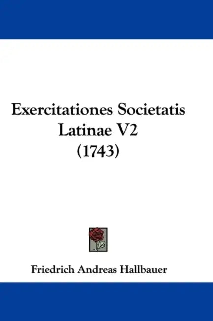 Exercitationes Societatis Latinae V2 (1743) by Friedrich Andreas Hallbauer