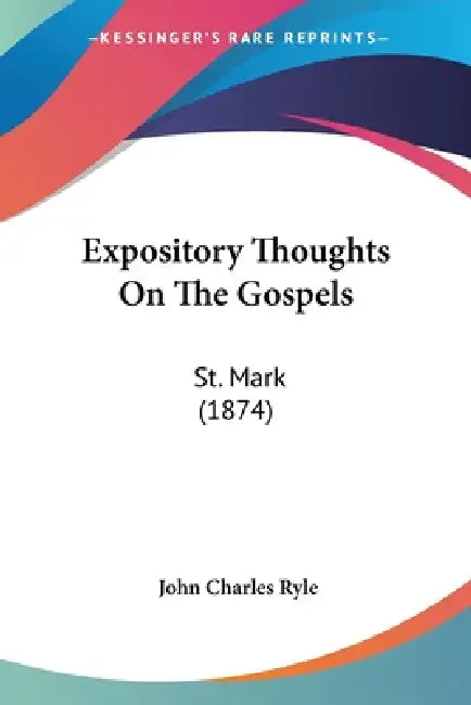 Expository Thoughts On The Gospels: St. Mark (1874) by John Charles Ryle