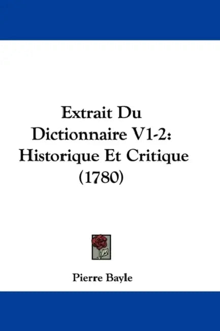 Extrait Du Dictionnaire V1-2: Historique Et Critique (1780) by Pierre Bayle