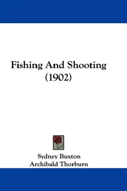 Fishing And Shooting (1902) by Sydney Buxton, Archibald Thorburn