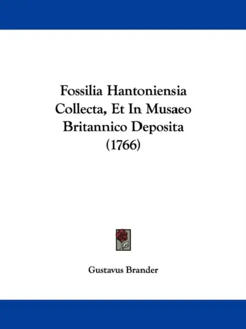 Fossilia Hantoniensia Collecta, Et In Musaeo Britannico Deposita (1766) by Gustavus Brander