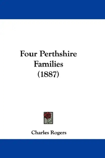 Four Perthshire Families (1887) by Charles Rogers