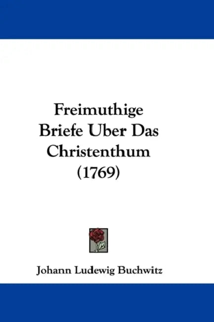 Freimuthige Briefe Uber Das Christenthum (1769) by Johann Ludewig Buchwitz