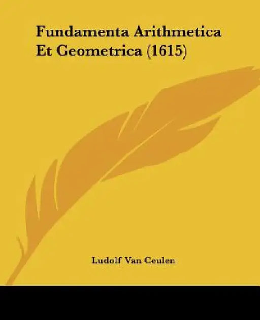 Fundamenta Arithmetica Et Geometrica (1615) by Ludolf Van Ceulen