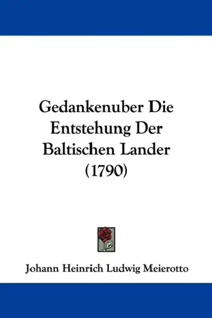 Gedankenuber Die Entstehung Der Baltischen Lander (1790) by Johann Heinrich Ludwig Meierotto